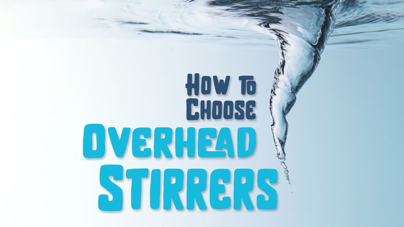How to Choose Overhead Stirrers